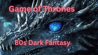 Game of Thrones as an 80s Dark Fantasy Series [upl. by Philbert]