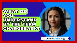 What Do You Understand By The Term Chargeback  CountyOfficeorg [upl. by Aivyls]