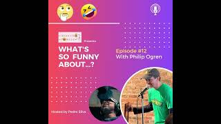 Whats So Funny About Episode 12 w Philip Ogren [upl. by Sukhum]