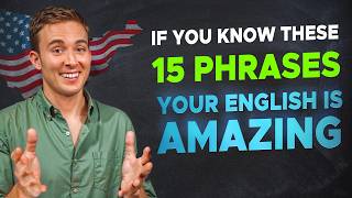 If You Know These 15 Phrases Your English is AMAZING [upl. by Adnofal]