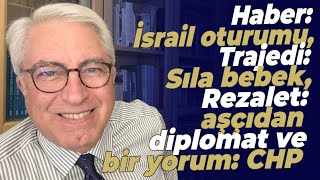 Haber İsrail oturumu Trajedi Sıla bebek Rezalet aşçıdan diplomat ve bir yorum CHP [upl. by Roanne602]