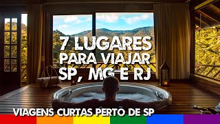 Top 7 Lugares para Viajar perto de SP RJ e MG  Dicas de Viagem Curtas Fim de Semana ou Feriado [upl. by Mckay150]