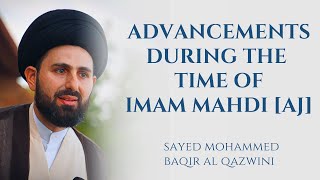 Advancements During the Time of Imam Mahdi AJ  Sayed Mohammed Baqir al Qazwini [upl. by Tap398]