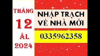 NGÀY TỐT NHẬP TRẠCH VỀ NHÀ MỚI THÁNG 12 ÂM LỊCH NĂM 2024 [upl. by Akimed476]