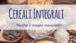 Perché è meglio mangiare cereali integrali [upl. by Annauqahs]