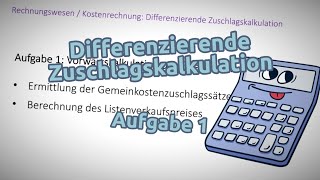 Differenzierende Zuschlagskalkulation  Aufgabe 1 Vorwärtskalkulation ohne Bestandsveränderungen [upl. by Adian]