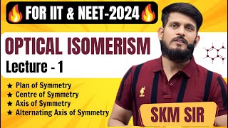 Optical Isomerism  Lec  01  SKM Sir  Organic Chemistry  JEE Mains amp Advanced [upl. by Buke]