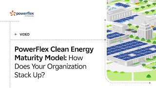 PowerFlex Clean Energy Maturity Model How Does Your Organization Stack Up [upl. by Ettari]