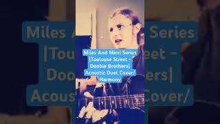 Miles And Mimi Series Toulouse Street  Doobie Brothers Acoustic Duet CoverHarmony [upl. by Lady]