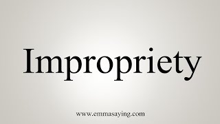 How To Say Impropriety [upl. by Nina]