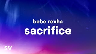 Bebe Rexha  Sacrifice Lyrics [upl. by Longan]