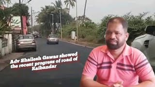 Adv Shailesh Gawas showed the recent progress of road of Raibandar heading towards Old Goa [upl. by Gasperoni401]