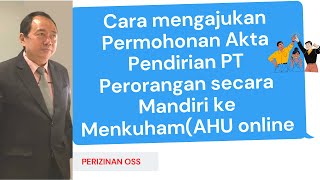 Cara Mengajukan permohonan Akta Pendirian PT Perorangan secara Mandiri ke Menkumham AHU online [upl. by Arehc]