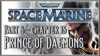 Warhammer 40000 Space Marine  Part 5  Chapter 15 Prince of Daemons [upl. by Zuzana586]