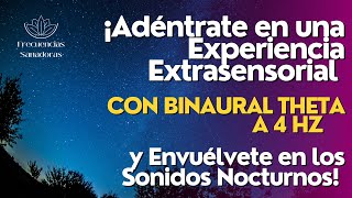 Adéntrate en una Experiencia Extrasensorial con Binaural Theta a 4 Hz y Sonidos nocturnos [upl. by Etnoek]