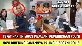 KAMIS 21 NOV LAPORAN NOVI DITERIMA AGUS MENANGIS DETIK2 AGUS DITAHAN PAMAN NOVI BERPOWER [upl. by Anitsenre]