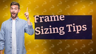 What are standard frame sizes [upl. by Erme]