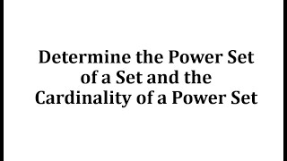 Determine the Power Set of a Set and the Cardinality of a Power Set [upl. by Elacsap]