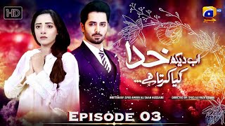 Ab Dekh Khuda Kya Karta Hai Episode 03  Eng Sub  Danish Taimoor  Sanam Chaudhry  HAR PAL GEO [upl. by Nostrebor776]