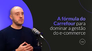 Aprenda com o Carrefour Os 3 Pilares para Gerenciar um Ecommerce de Sucesso gestãodeecommerce [upl. by Marlene]