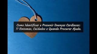 Como Identificar e Prevenir Doenças Cardíacas 11 Sintomas Cuidados e Quando Procurar Ajuda [upl. by Lohner921]