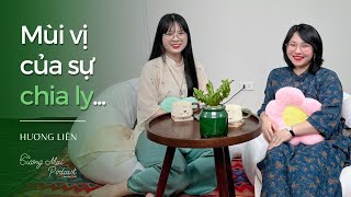 Chuyện  Trò Podcast 12 Mùi vị của chia ly  Khách mời Hương Liên [upl. by Henn]