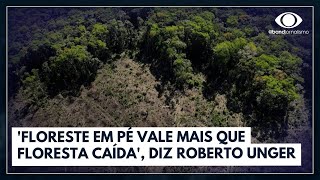 Floreste em pé vale mais que floresta caída diz Roberto Unger  Canal Livre [upl. by Amrak]