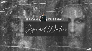 Signs and Wonders  Bryan Cutshall [upl. by Shippee]