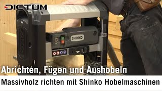 Holz selbst abrichten fügen und aushobeln mit Shinko Hobelmaschinen [upl. by Dalt]