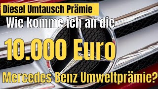 Mercedes Benz Diesel Umweltprämie wie bekomme ich die 10000 Euro Diesel Umtauschprämie [upl. by Evans]