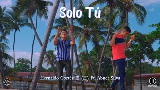 SOLO TÚ  Hernaldo Cortez El H  Ft abnersilva7709 video oficial [upl. by Aisital]