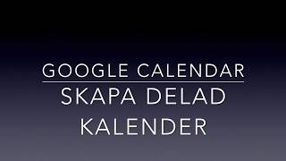 Google Kalender Skapa delad kalender [upl. by Hnib10]