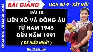 Lịch sử 9 Bài 10 Liên Xô và Đông Âu từ năm 1945 đến năm 1991  Kết nối tri thức DỄ HIỂU NHẤT [upl. by Siloum]