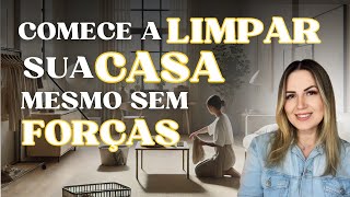 Comece a Limpar Sua Casa Mesmo Sem Forças [upl. by Anabelle371]