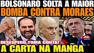 A CARTA NA MANGA BOLSONARO SOLTA A MAIOR BOMBA CONTRA MORAES DESESPERO TOMA CONTA DA ESQUERDA [upl. by Doak715]