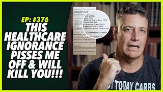 Ep376 THIS HEALTHCARE IGNORANCE PISSES ME OFF AND WILL KILL YOU [upl. by Adnileb]