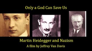 quotOnly a God Can Save Usquot  Martin Heidegger amp Nazism  A Film by Jeffrey Van Davis [upl. by Gibby]