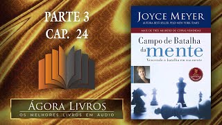 Áudio Livro  Campo de Batalha da Mente  Parte 3 capítulo 24  Joyce Meyer [upl. by Blankenship566]