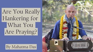 Are You Really Hankering for What You Are Praying  Prayer  Mahatma Das [upl. by Osborne403]