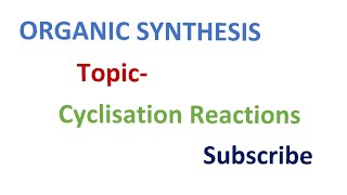 ORGANIC SYNTHESIS Cyclisation Reaction  Notes for MSc [upl. by Gordie]