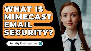 What Is MIMECAST Email Security  SecurityFirstCorpcom [upl. by Muhammad]