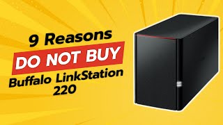 DONT BUY Buffalo LinkStation 220 BEFORE WATCHING THIS VIDEO 😱 9 Reasons [upl. by Philips574]