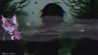 Luvwillow  If god was real id ask him for better mental health  Lyrics [upl. by Aicnerolf248]