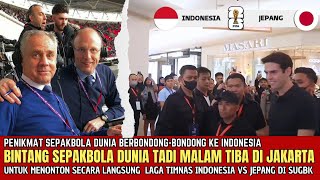 🌍BAK FINAL PIALA DUNIA  Bintang Bola Dunia Tiba Di Jakarta Untuk Nonton Indonesia Vs Jepang Di GBK [upl. by Aiz]