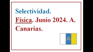 EBAU FÍSICA CANARIAS 2024 C Ordinaria A Examen resuelto José Cuenca [upl. by Olette]