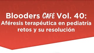 Blooders Café Vol40  Aféresis terapéutica en pediatría retos y su resolución [upl. by Meagan]