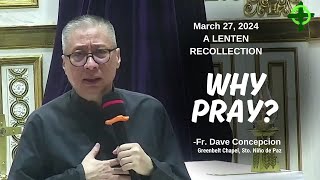 WHY PRAY  A Lenten Recollection by Fr Dave Concepcion at Greenbelt Chapel on Mar 27 2024 [upl. by Ennaej]