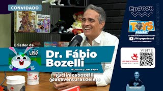 DR FÁBIO BOZELLI  Pediatra  AS AVENTURAS DE LELÉ  ToysPodCast  Ep 078 [upl. by Yanad]