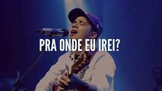 Felipe Rodrigues  Pra Onde Eu Irei  Ministração Ao Vivo [upl. by Aihcrop877]