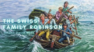 The Swiss Family Robinson  Classic Adventure by Johann David Wyss  Complete Audiobook [upl. by Ateekan398]